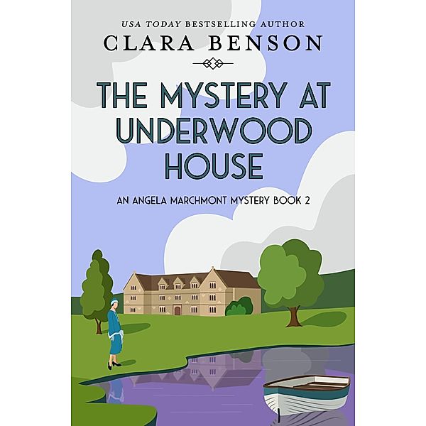 The Mystery at Underwood House (An Angela Marchmont mystery, #2) / An Angela Marchmont mystery, Clara Benson