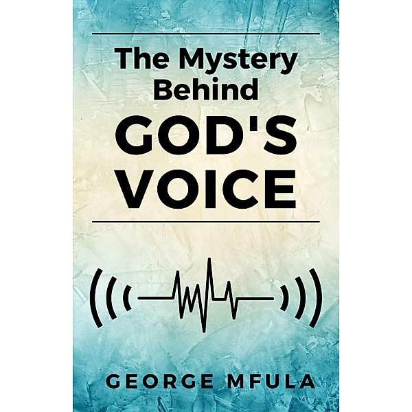 The Mystery Behind God's Voice, George Mfula