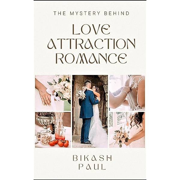The Mystery behind Love Attraction Romance, Bikash Paul