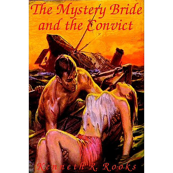 The Mystery Bride and the Convict, Kenneth R. Rooks