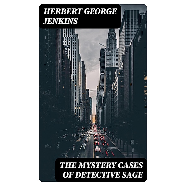 The Mystery Cases of Detective Sage, Herbert George Jenkins