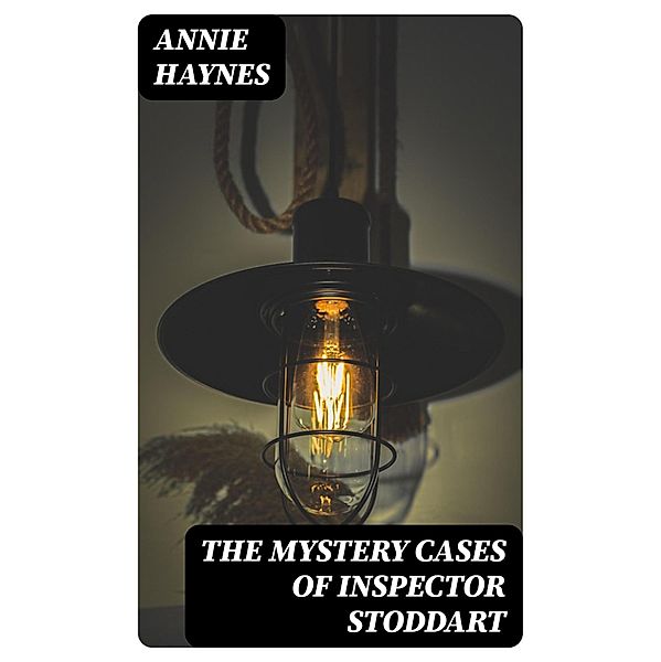 The Mystery Cases of Inspector Stoddart, Annie Haynes