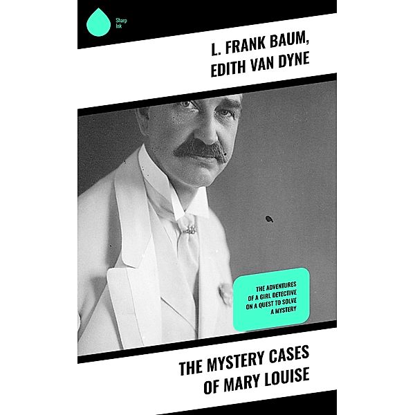 The Mystery Cases of Mary Louise, L. Frank Baum, Edith Van Dyne