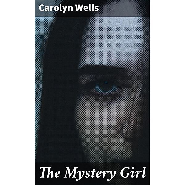 The Mystery Girl, Carolyn Wells