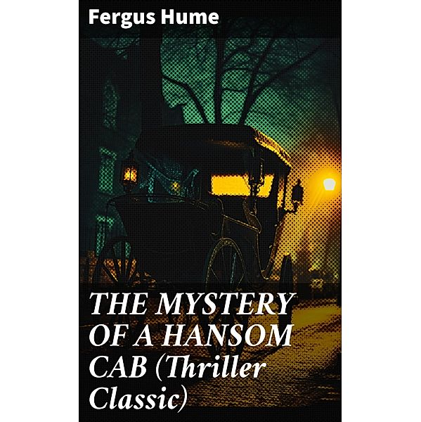 THE MYSTERY OF A HANSOM CAB (Thriller Classic), Fergus Hume