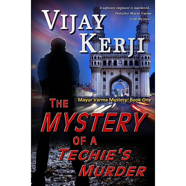 The Mystery of a Techie's Murder (Mayur Varma Mysteries, #1) / Mayur Varma Mysteries, Vijay Kerji