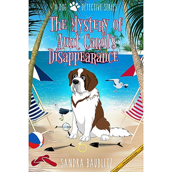 The Mystery of Aunt Carol's Disappearance (A Dog Detective Series, #2) / A Dog Detective Series, Sandra Baublitz