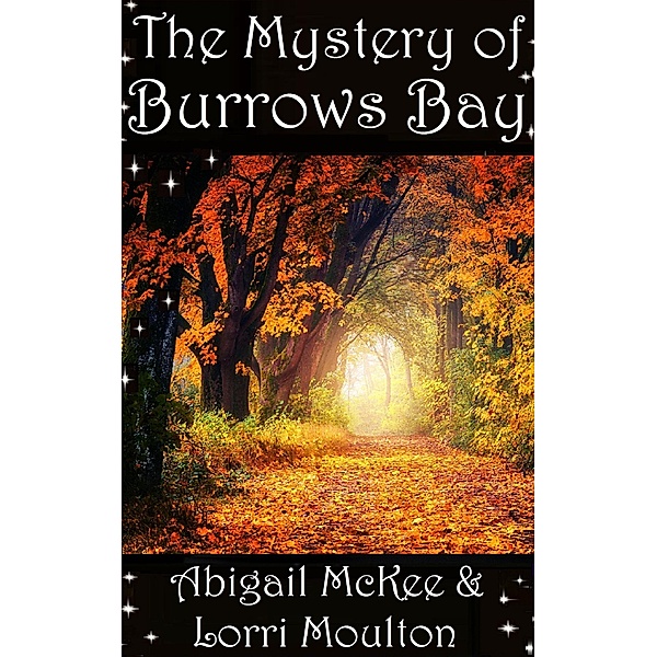 The Mystery of Burrows Bay (A  Burrows Bay Series, #3) / A  Burrows Bay Series, Lorri Moulton, Abigail McKee