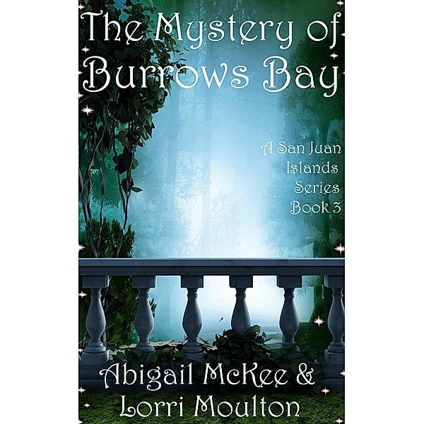 The Mystery of Burrows Bay (A San Juan Islands Series, #3) / A San Juan Islands Series, Lorri Moulton, Abigail McKee