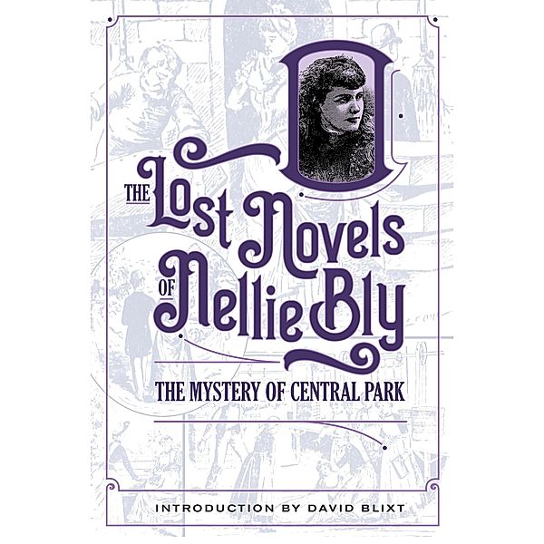 The Mystery Of Central Park (The Lost Novels Of Nellie Bly, #1) / The Lost Novels Of Nellie Bly, Nellie Bly, David Blixt