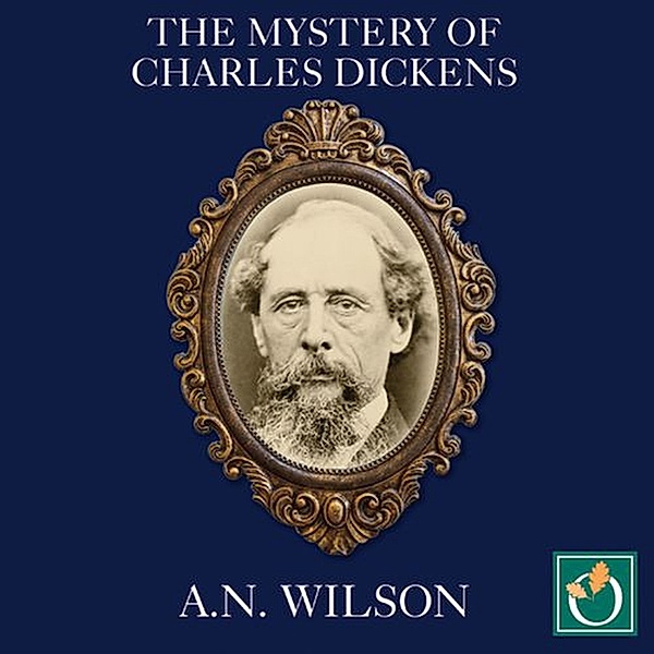 The Mystery of Charles Dickens, A.N. Wilson