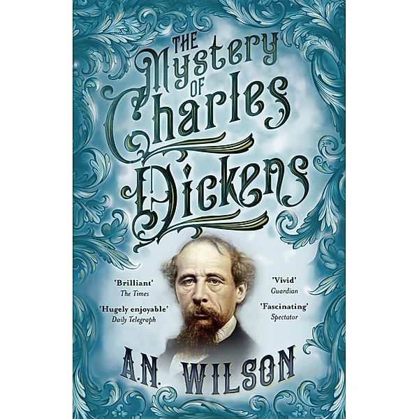 The Mystery of Charles Dickens, A. N. Wilson