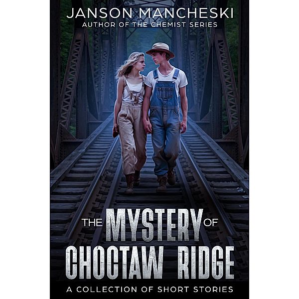 The Mystery of Choctaw Ridge: A Collection of Short Stories (The Chemist Series, #5) / The Chemist Series, Janson Mancheski