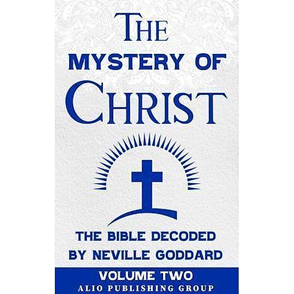 The Mystery of Christ the Bible Decoded by Neville Goddard / MASTERS OF METAPHYSICS, Neville Goddard