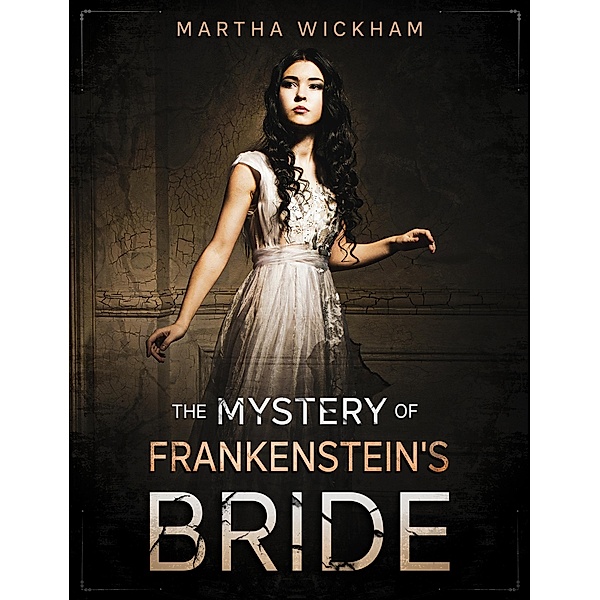 The Mystery of Frankenstein's Bride (Circle of Roses, #1) / Circle of Roses, Martha Wickham