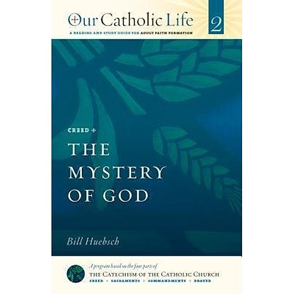 The Mystery of God / Our Catholic Life Bd.2, Bill Huebsch