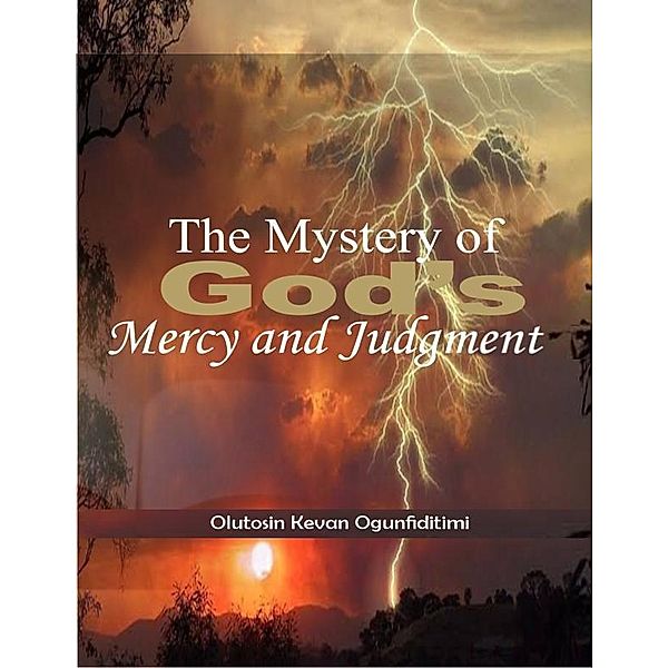 THE MYSTERY OF GOD'S MERCY AND JUDGMENT, Olutosin Kevan Ogunfiditimi