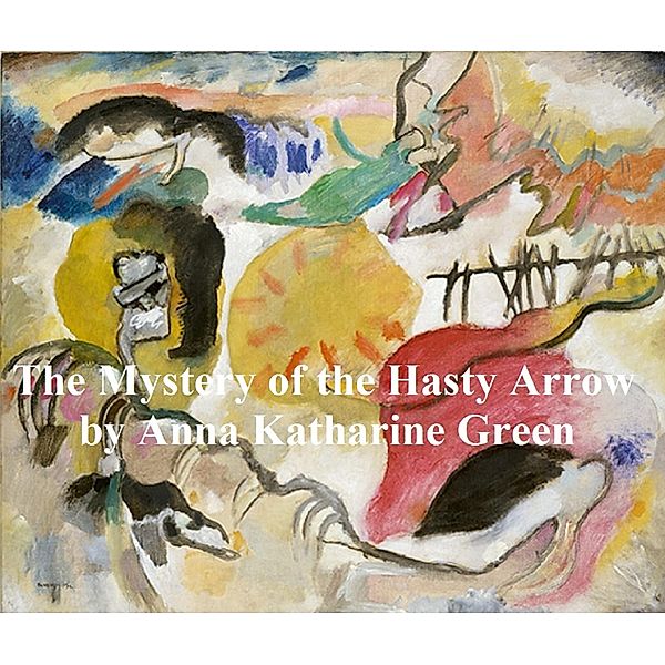 The Mystery of Hasty Arrow, Anna Katharine Green