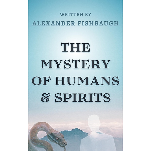 The Mystery Of Humans & Spirits, Prophet Alexander