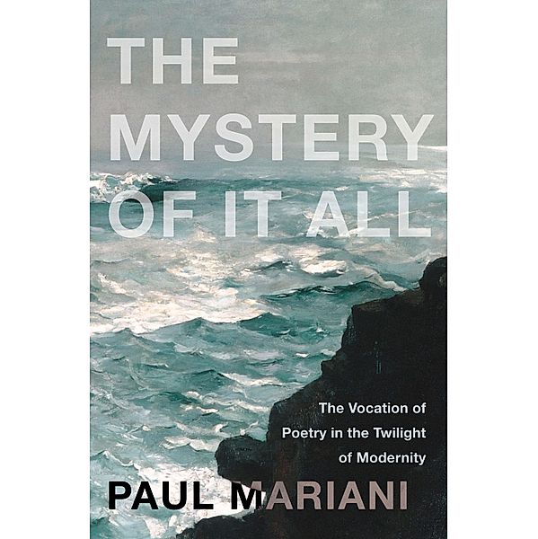 The Mystery of It All, Paul Mariani