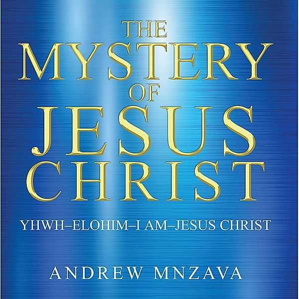 The Mystery of Jesus Christ, Andrew Mnzava