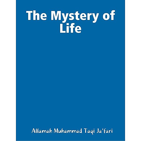 The Mystery of Life, Allamah Muhammad Taqi Ja'fari