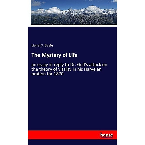 The Mystery of Life, Lionel S. Beale
