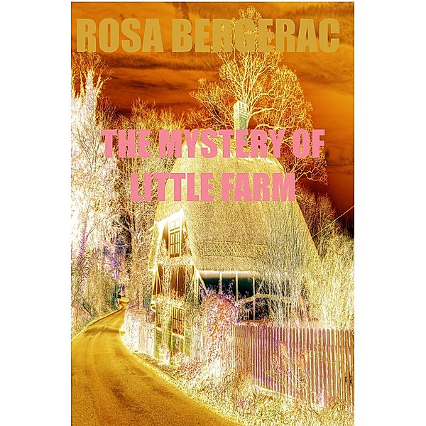 The Mystery of Little Farm (A Gold Story, #5) / A Gold Story, Rosa Bergerac