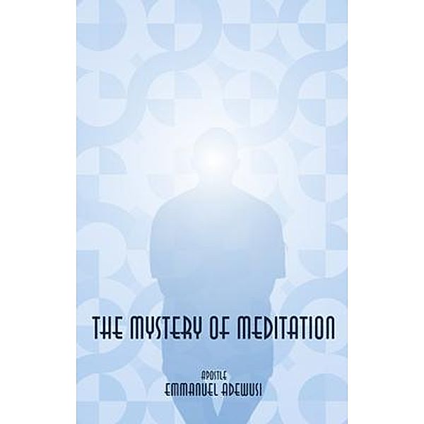 The Mystery of Meditation, Emmanuel Adewusi