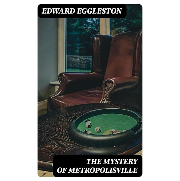 The Mystery of Metropolisville, Edward Eggleston