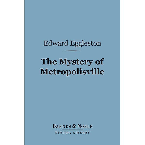 The Mystery of Metropolisville (Barnes & Noble Digital Library) / Barnes & Noble, Edward Eggleston