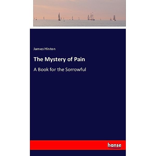 The Mystery of Pain, James Hinton