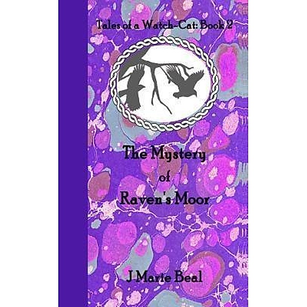 The Mystery of Raven's Moor / Tales of a Watch-Cat Bd.2, J Marie Beal
