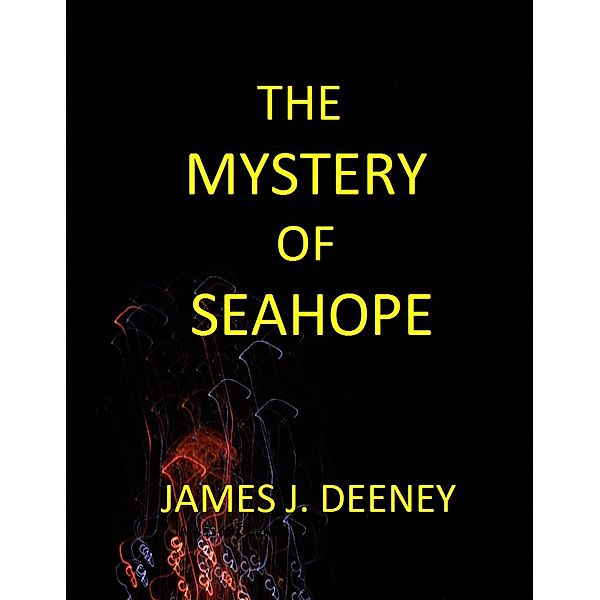 The Mystery of Seahope, James J. Deeney