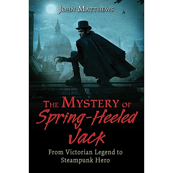 The Mystery of Spring-Heeled Jack, John Matthews