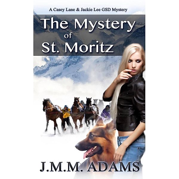 The Mystery of St. Moritz (A Casey Lane & Jackie Lee GSD Mystery, #2), Jmm Adams