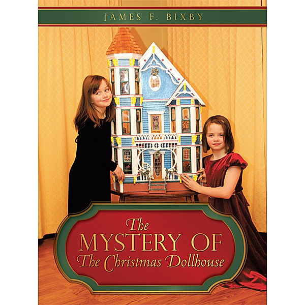 The Mystery of The Christmas Dollhouse, James F. Bixby