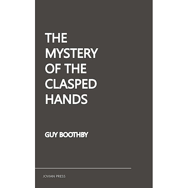 The Mystery of the Clasped Hands, Guy Boothby