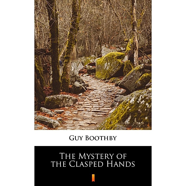 The Mystery of the Clasped Hands, Guy Boothby