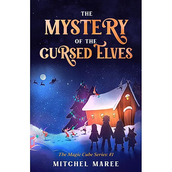 The Mystery of the Cursed Elves (The Magic Cube, #1) / The Magic Cube, Mitchel Maree