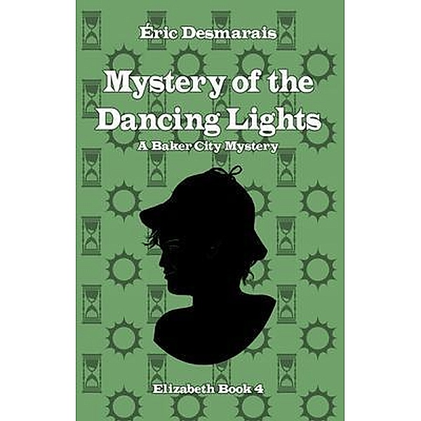 The Mystery of the Dancing Lights / Baker City Mysteries Bd.4, Éric Desmarais