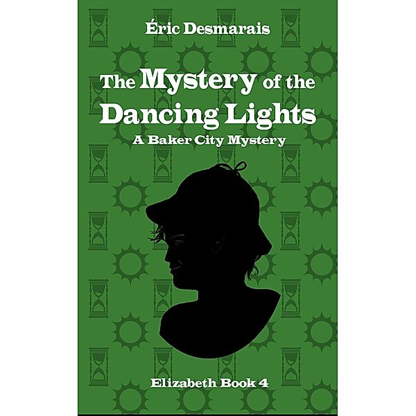 The Mystery of the Dancing Lights (Baker City Mysteries, #4) / Baker City Mysteries, Éric Desmarais