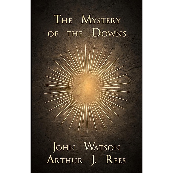 The Mystery of the Downs, John Watson, Arthur J. Rees