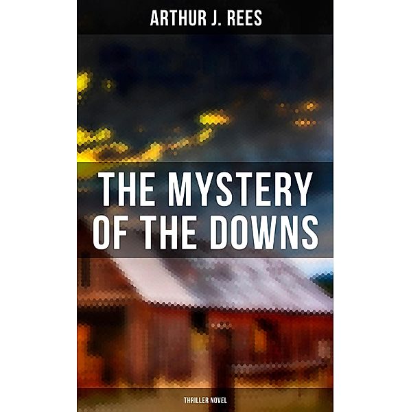 The Mystery of the Downs (Thriller Novel), Arthur J. Rees