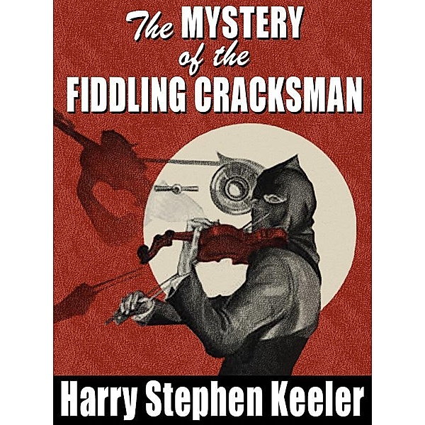 The Mystery of the Fiddling Cracksman / Wildside Press, Harry Stephen Keeler
