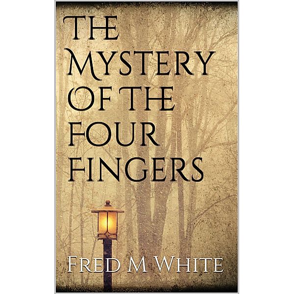 The Mystery Of The Four Fingers, Fred M White