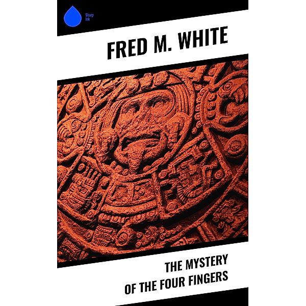 The Mystery of the Four Fingers, Fred M. White