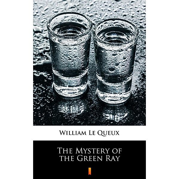 The Mystery of the Green Ray, William Le Queux