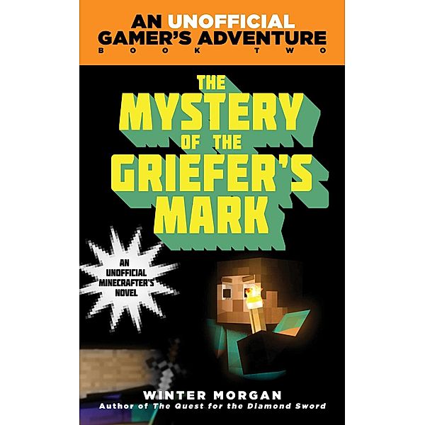 The Mystery of the Griefer's Mark / An Unofficial Gamer?s Adventure, Winter Morgan