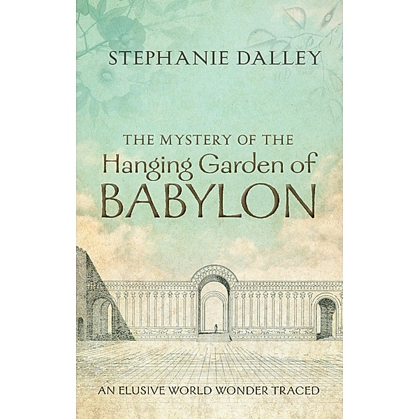 The Mystery of the Hanging Garden of Babylon, Stephanie Dalley